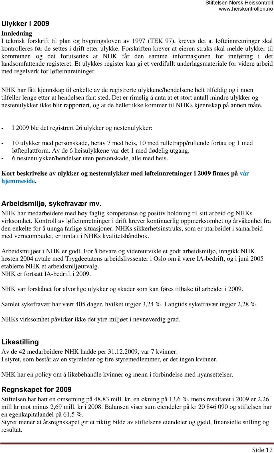 Et ulykkes register kan gi et verdifullt underlagsmateriale for videre arbeid med regelverk for løfteinnretninger.