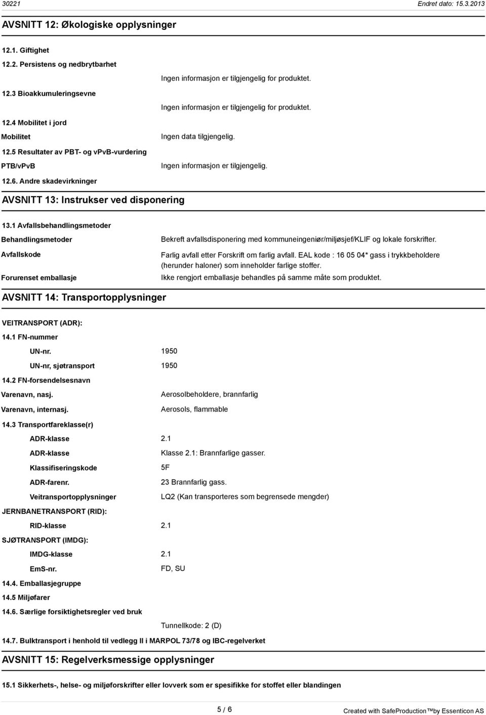 Andre skadevirkninger AVSNITT 13: Instrukser ved disponering 13.