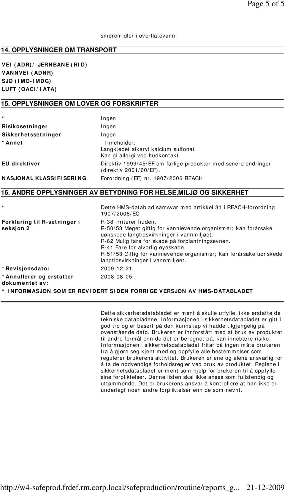 farlige produkter med senere endringer (direktiv 2001/60/EF). NASJONAL KLASSIFISERING Forordning (EF) nr. 1907/2006 REACH 16.