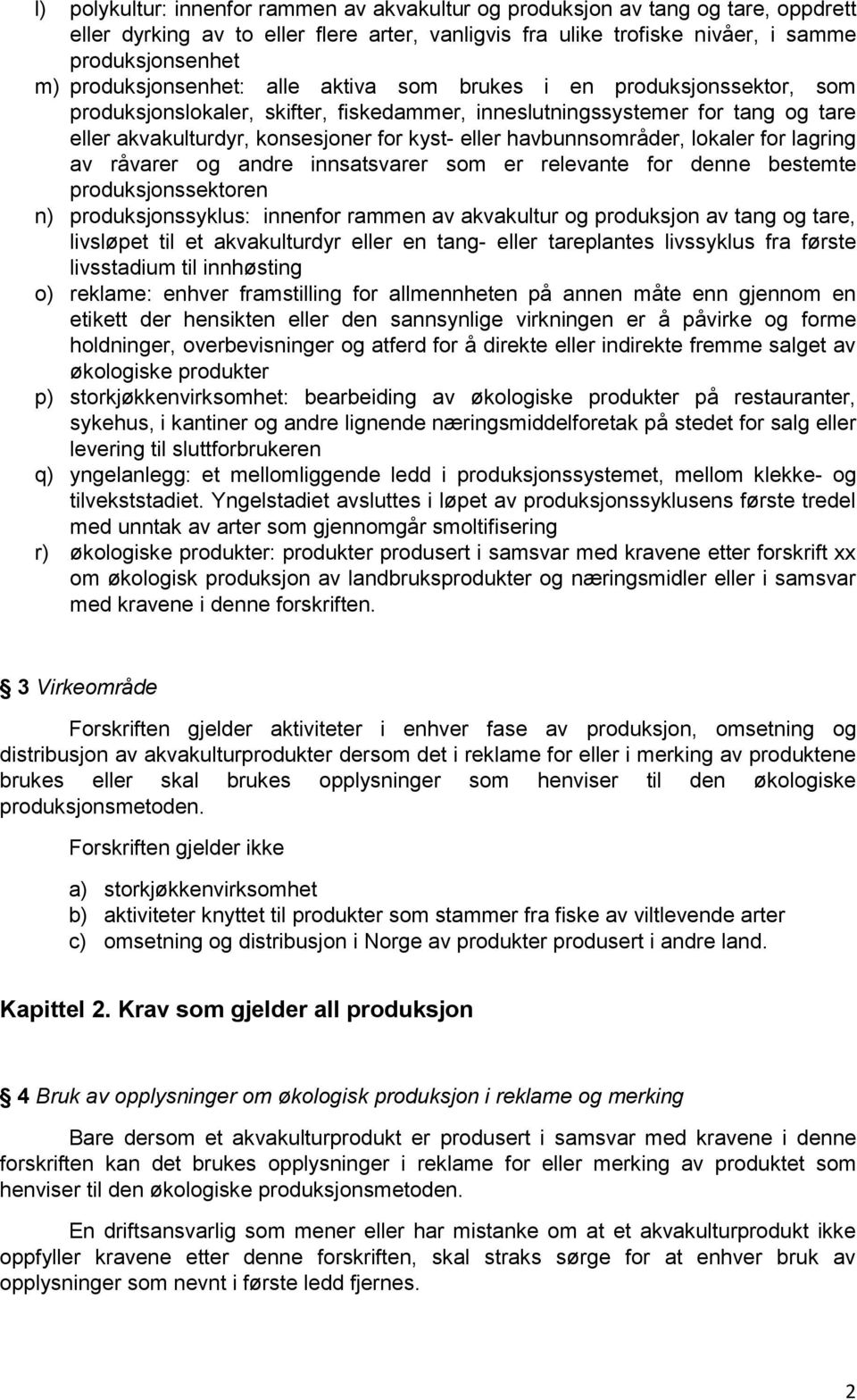 havbunnsområder, lokaler for lagring av råvarer og andre innsatsvarer som er relevante for denne bestemte produksjonssektoren n) produksjonssyklus: innenfor rammen av akvakultur og produksjon av tang