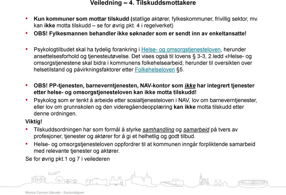 Det vises også til lovens 3-3, 2.ledd «Helse- og omsorgstjenestene skal bidra i kommunens folkehelsearbeid, herunder til oversikten over helsetilstand og påvirkningsfaktorer etter Folkehelseloven 5.