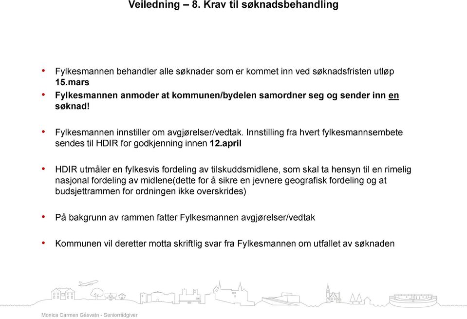 Innstilling fra hvert fylkesmannsembete sendes til HDIR for godkjenning innen 12.