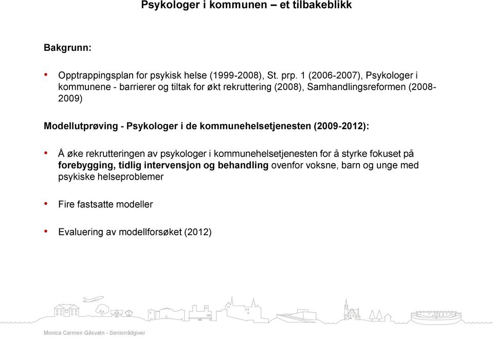 Modellutprøving - Psykologer i de kommunehelsetjenesten (2009-2012): Å øke rekrutteringen av psykologer i kommunehelsetjenesten for å