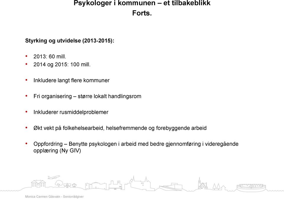 Inkludere langt flere kommuner Fri organisering større lokalt handlingsrom Inkluderer