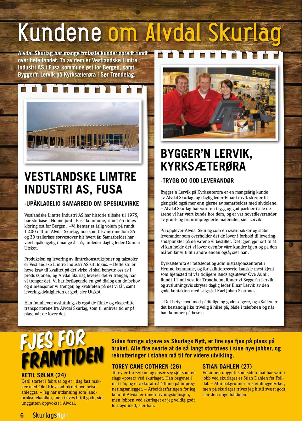Vestlandske Limtre Industri AS, Fusa -Upåklagelig samarbeid om spesialvirke Vestlandske Limtre Industri AS har historie tilbake til 1975, har sin base i Holmefjord i Fusa kommune, rundt èn times