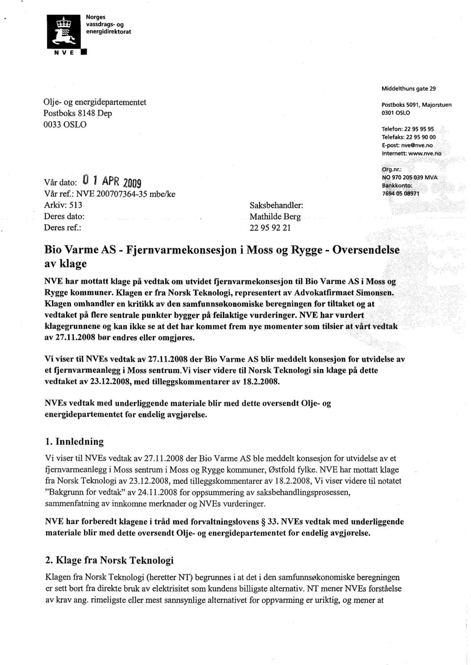 : 22 95 92 21 Middelthuns gate 29 Postboks 5091, Majorstuen 0301 OSLO Telefon: 22 95 95 95 Telefaks: 22 95 90 00 E-post: nve@nve.no Internett: www.nve.no Org.nr.