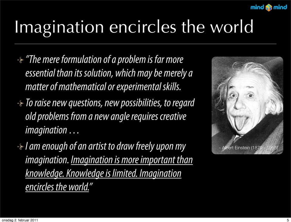 To raise new questions, new possibilities, to regard old problems from a new angle requires creative imagination I am