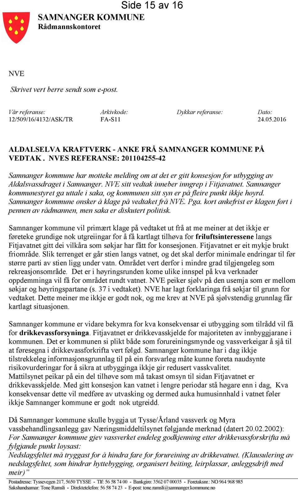 NVES REFERANSE: 201104255-42 Samnanger kommune har motteke melding om at det er gitt konsesjon for utbygging av Aldalsvassdraget i Samnanger. NVE sitt vedtak inneber inngrep i Fitjavatnet.