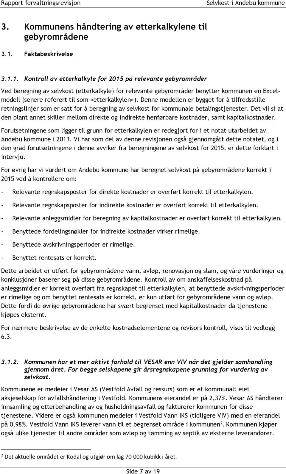 1. Kontroll av etterkalkyle for 2015 på relevante gebyrområder Ved beregning av selvkost (etterkalkyle) for relevante gebyrområder benytter kommunen en Excelmodell (senere referert til som