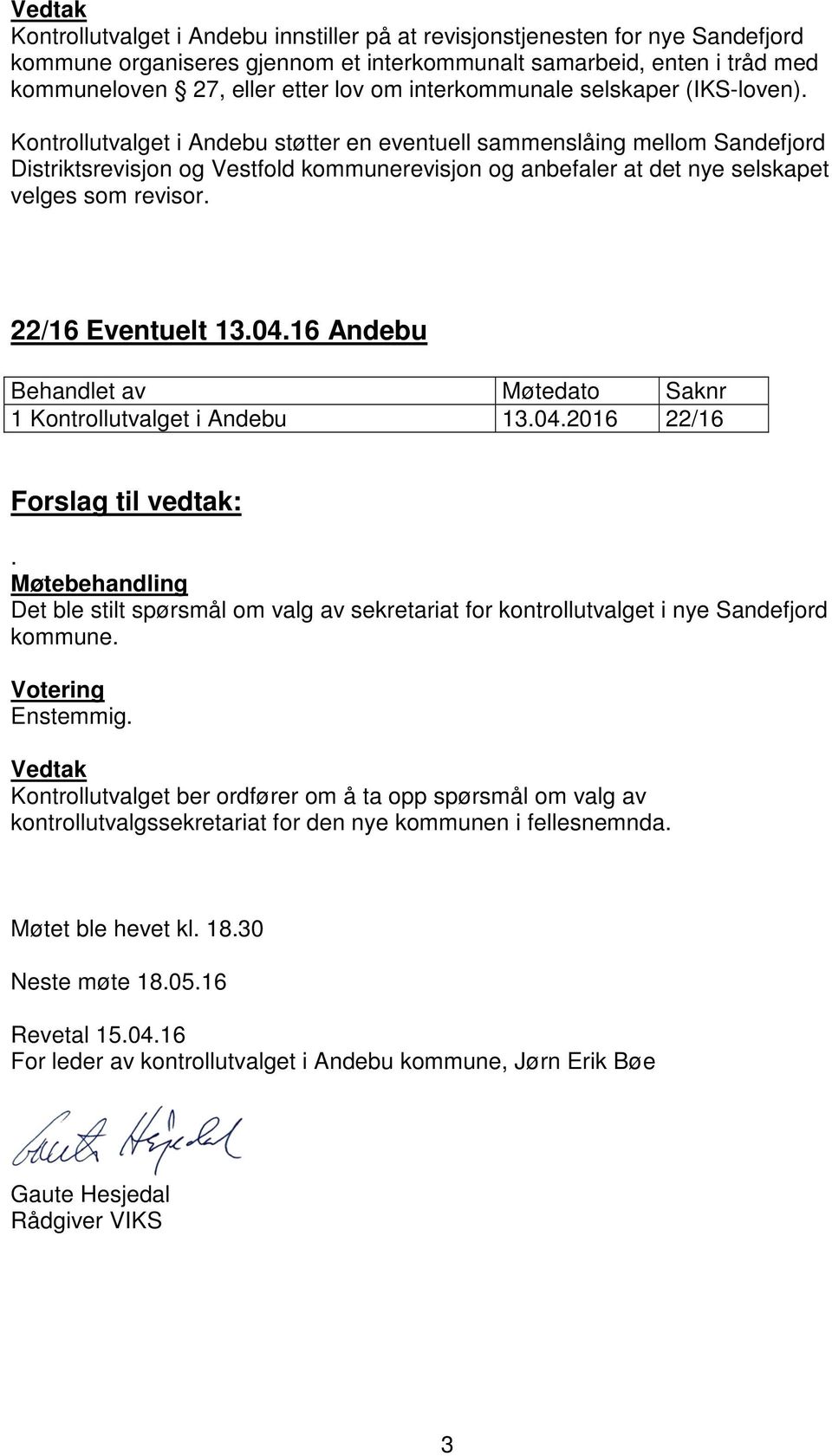 Kontrollutvalget i Andebu støtter en eventuell sammenslåing mellom Sandefjord Distriktsrevisjon og Vestfold kommunerevisjon og anbefaler at det nye selskapet velges som revisor. 22/16 Eventuelt 13.04.
