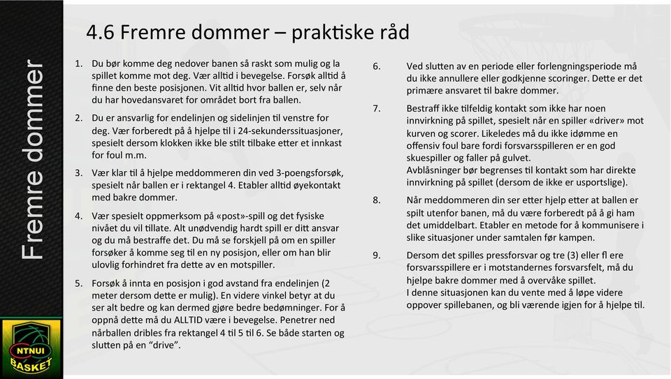 Vær forberedt på å hjelpe Kl i 24- sekunderssituasjoner, spesielt dersom klokken ikke ble sklt Klbake eyer et innkast for foul m.m. 3.