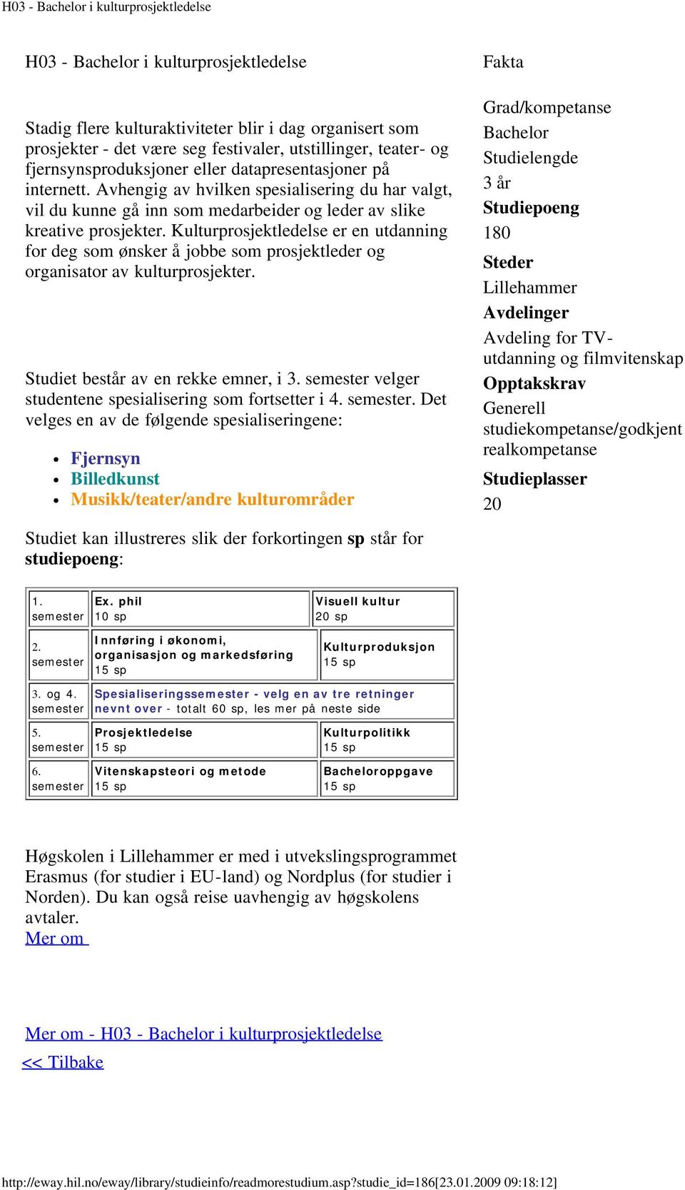 Kulturprosjektledelse er en utdanning for deg som ønsker å jobbe som prosjektleder og organisator av kulturprosjekter. Studiet består av en rekke emner, i 3.