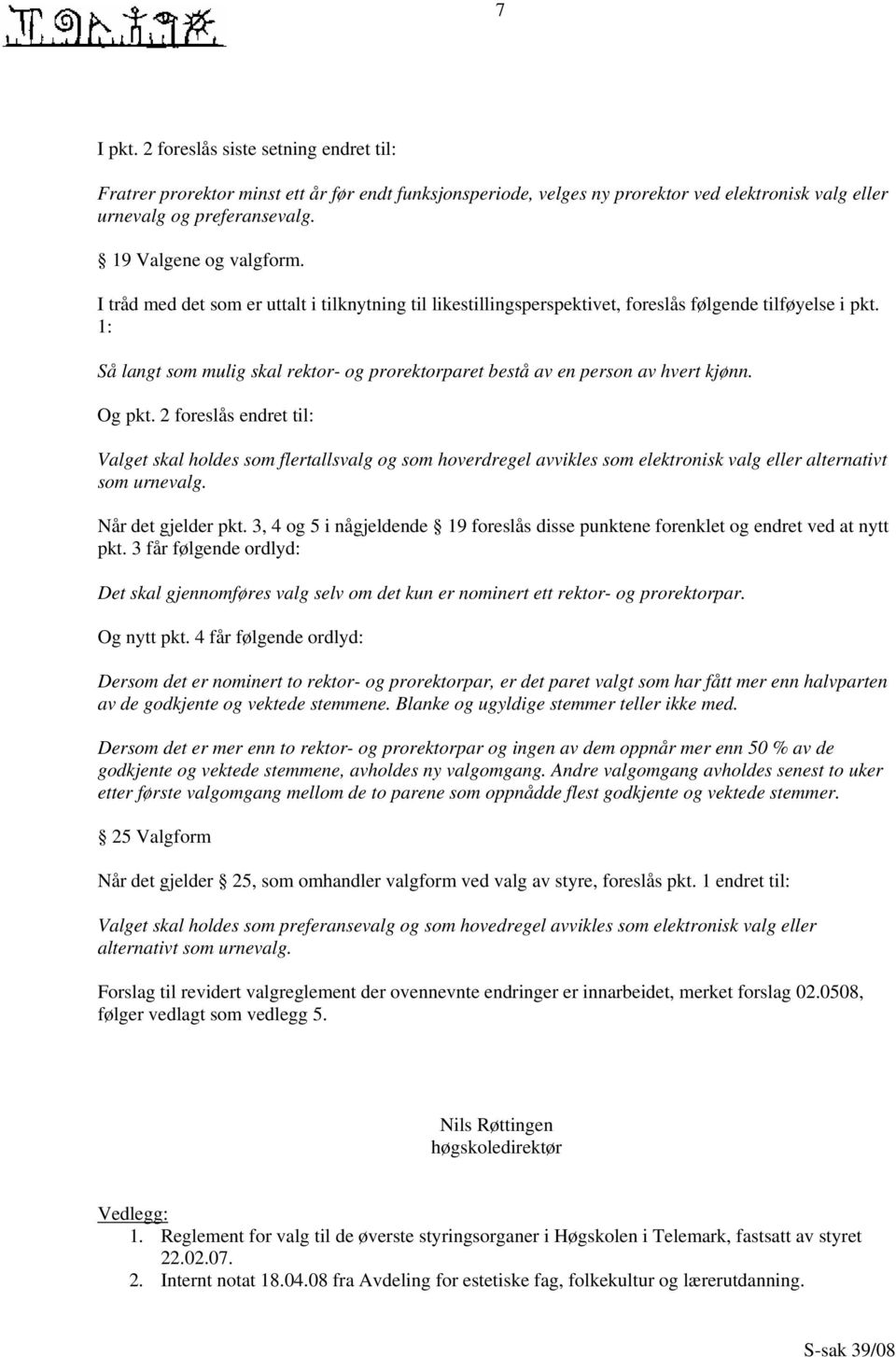 1: Så langt som mulig skal rektor- og prorektorparet bestå av en person av hvert kjønn. Og pkt.