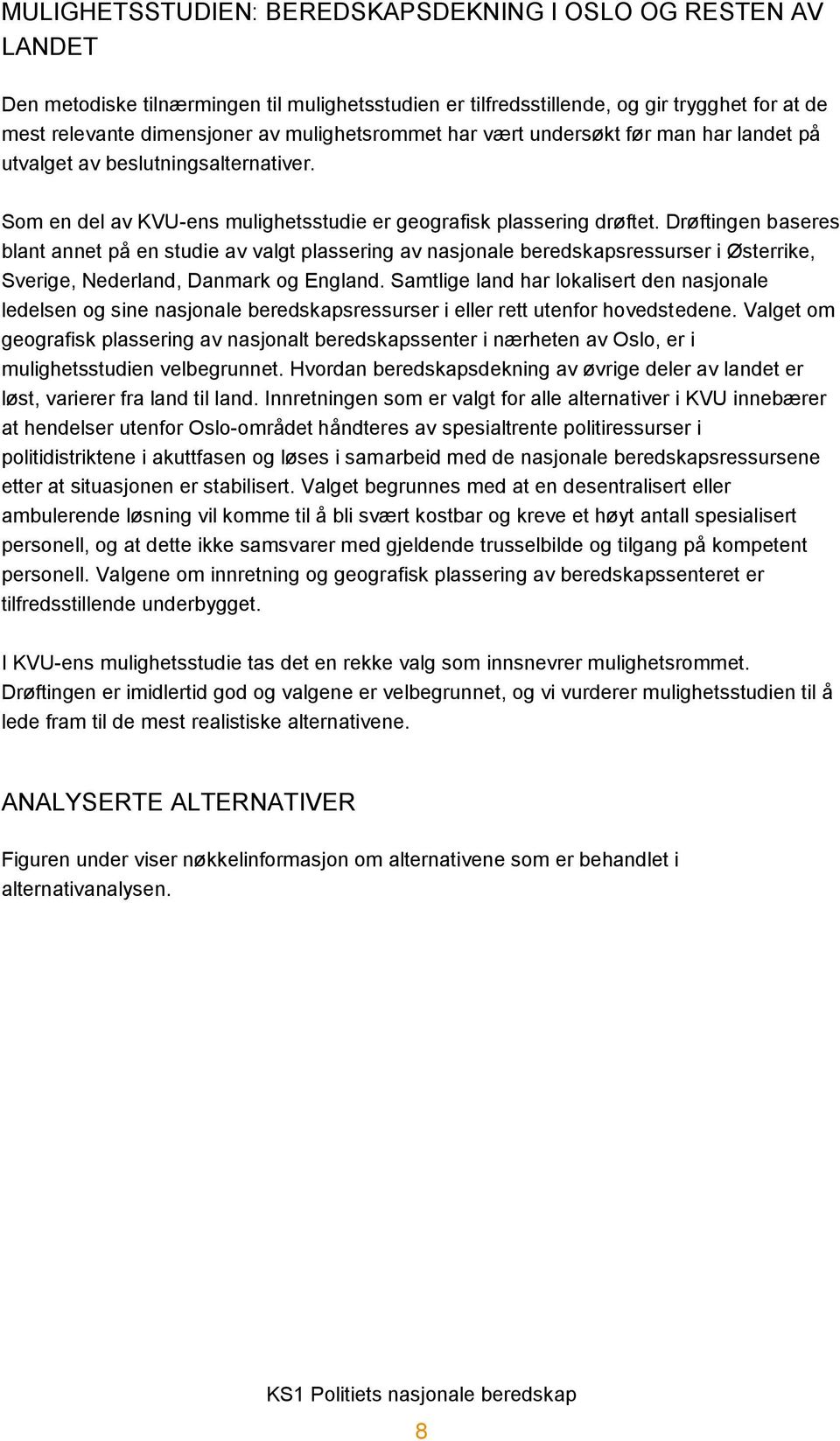 Drøftingen baseres blant annet på en studie av valgt plassering av nasjonale beredskapsressurser i Østerrike, Sverige, Nederland, Danmark og England.