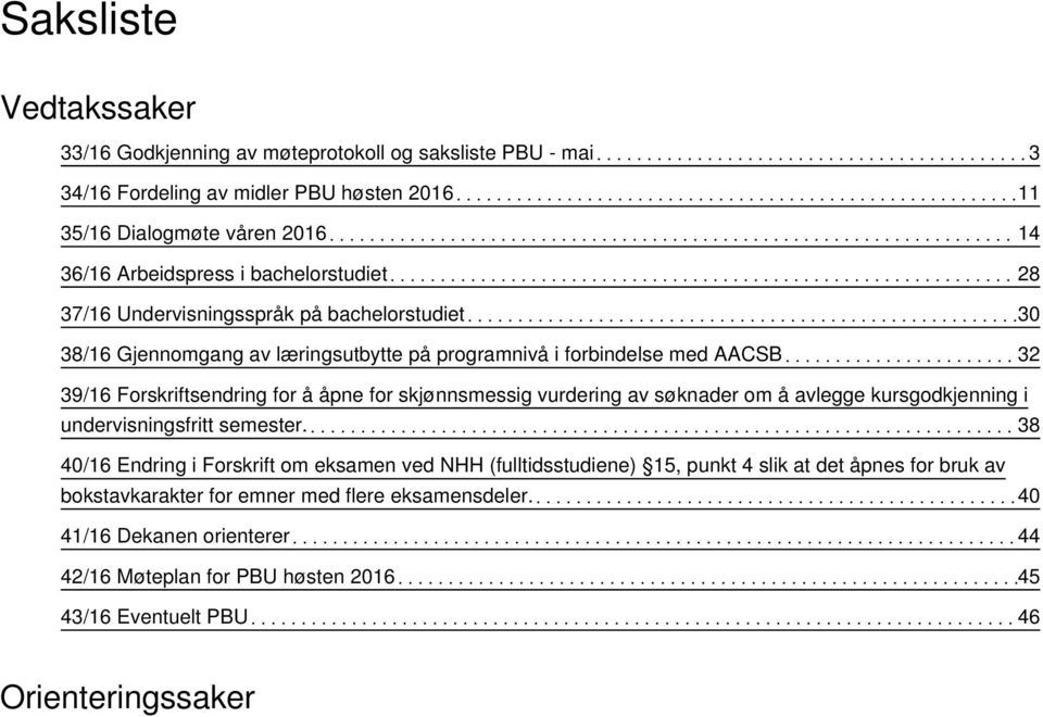 for skjønnsmessig vurdering av søknader om å avlegge kursgodkjenning i undervisningsfritt semester.