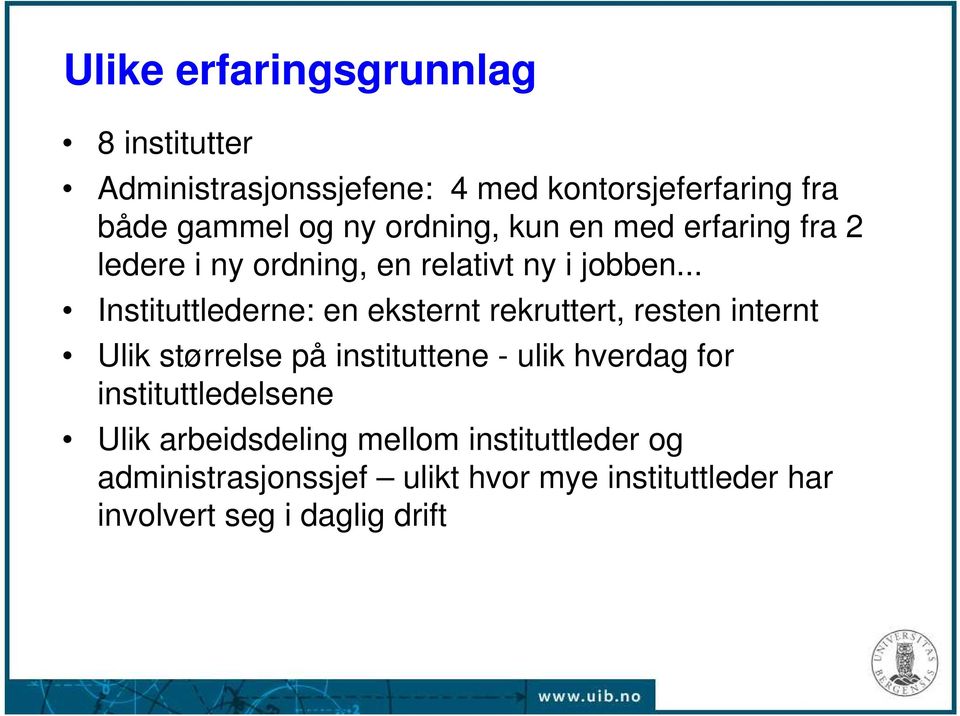 .. Instituttlederne: en eksternt rekruttert, resten internt Ulik størrelse på instituttene - ulik hverdag for