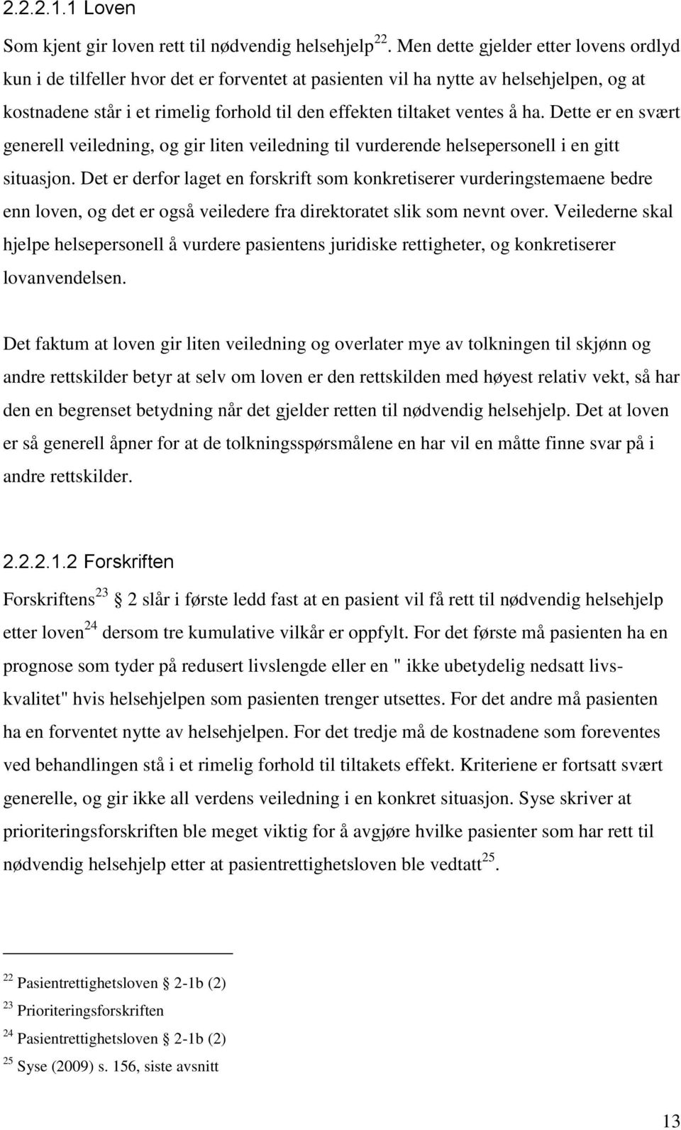 ha. Dette er en svært generell veiledning, og gir liten veiledning til vurderende helsepersonell i en gitt situasjon.