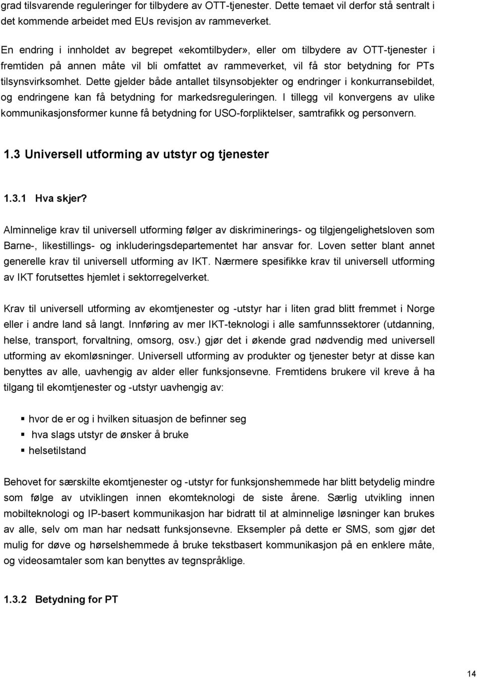 Dette gjelder både antallet tilsynsobjekter og endringer i konkurransebildet, og endringene kan få betydning for markedsreguleringen.