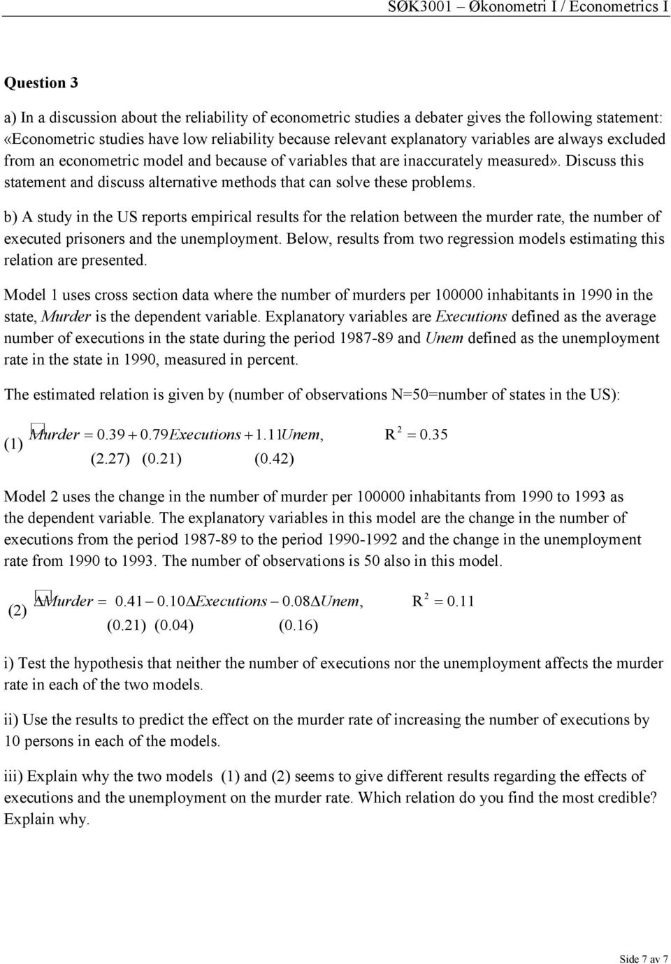 b) A sudy in he US repors empirical resuls for he relaion beween he murder rae, he number of execued prisoners and he unemploymen.