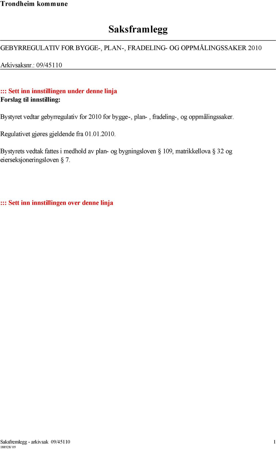 bygge-, plan-, fradeling-, og oppmålingssaker. Regulativet gjøres gjeldende fra 01.01.2010.