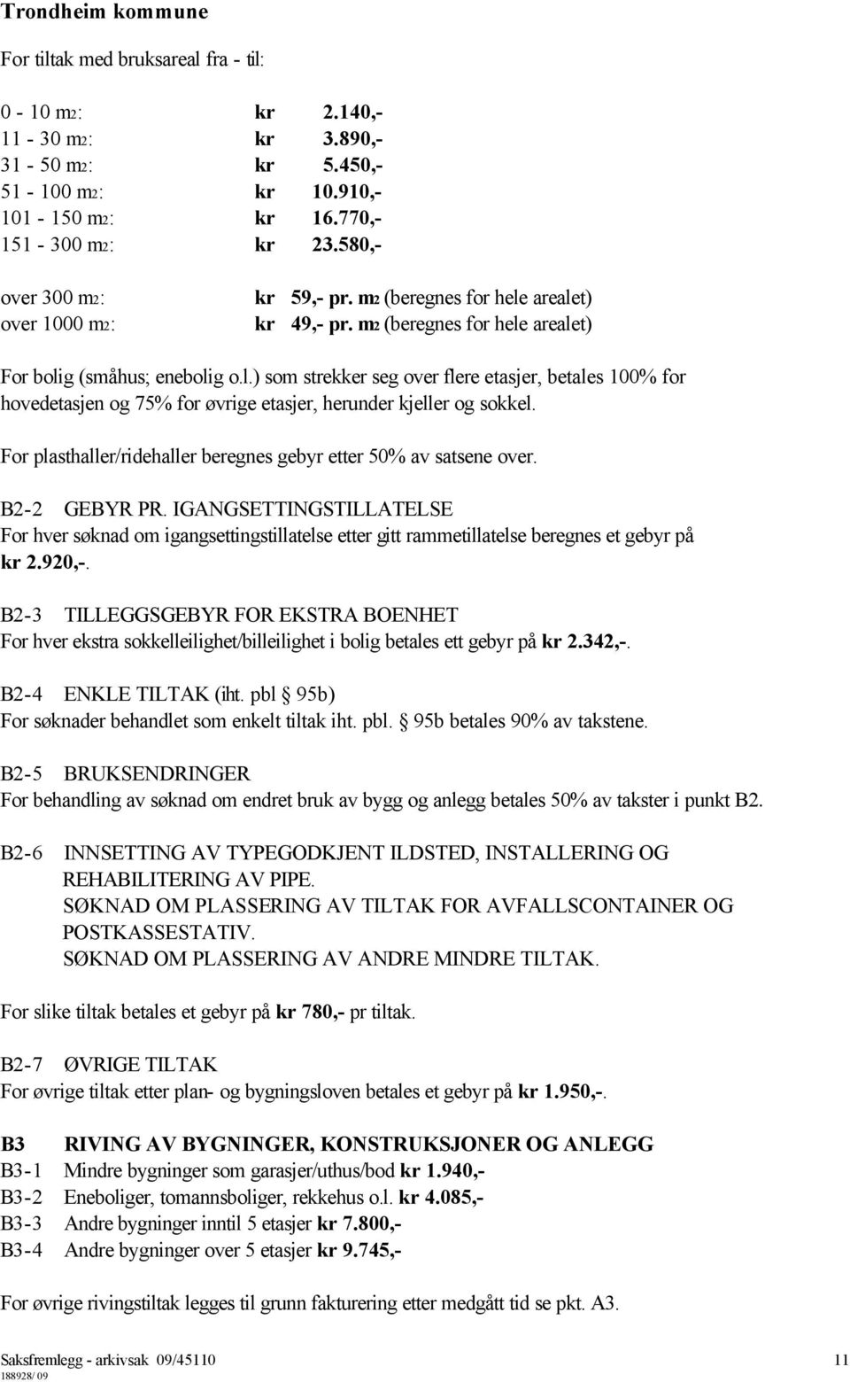 For plasthaller/ridehaller beregnes gebyr etter 50% av satsene over. B2-2 GEBYR PR.