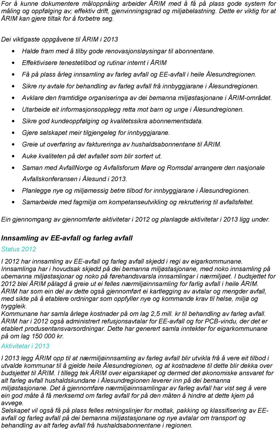 Effektivisere tenestetilbod og rutinar internt i ÅRIM Få på plass årleg innsamling av farleg avfall og EE-avfall i heile Ålesundregionen.