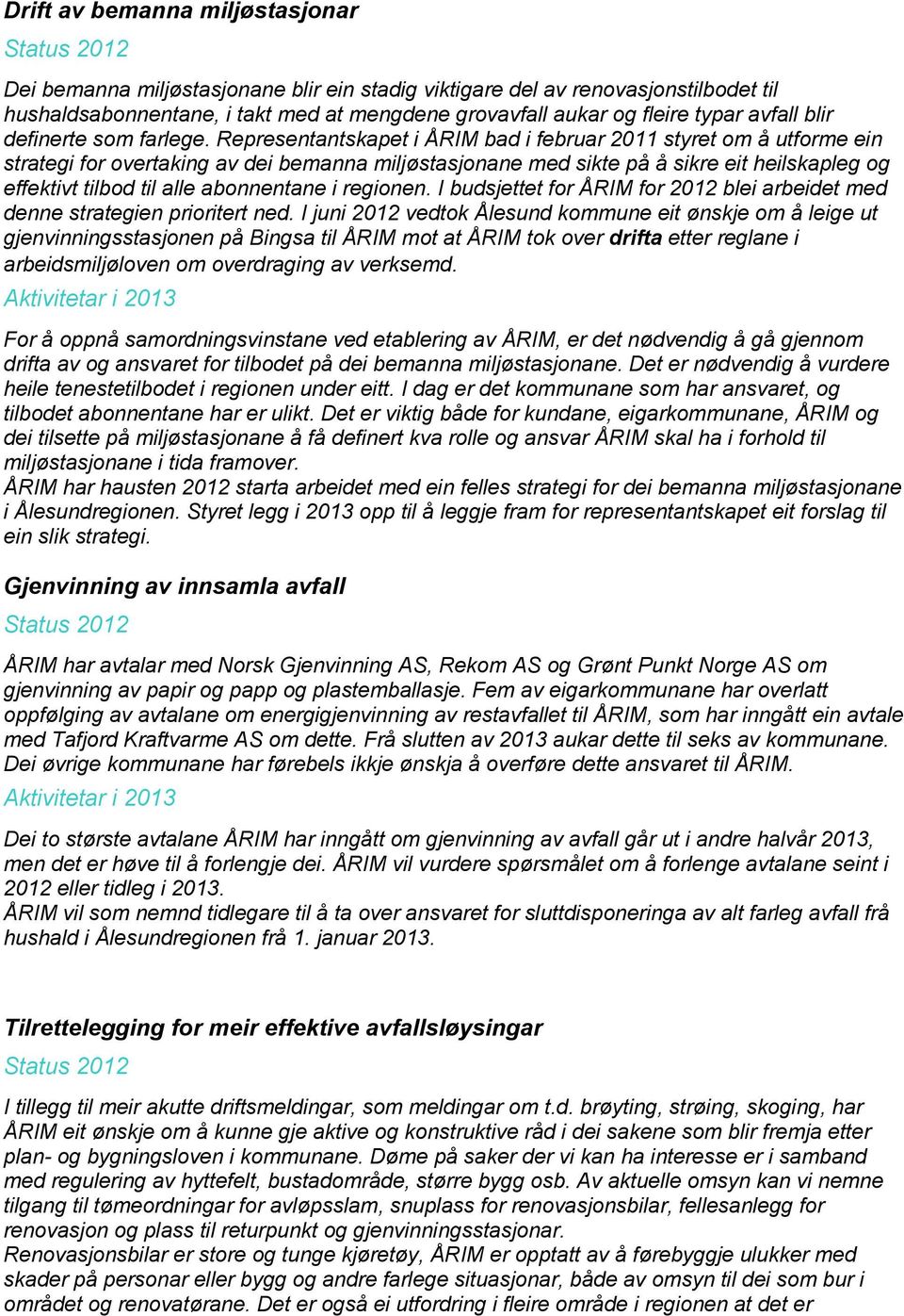 Representantskapet i ÅRIM bad i februar 2011 styret om å utforme ein strategi for overtaking av dei bemanna miljøstasjonane med sikte på å sikre eit heilskapleg og effektivt tilbod til alle