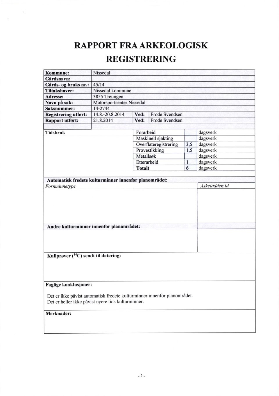 5 Treun en Navn å sak: Motors ortsenter Nissedal Saksnummer: 14-2744 Re istrerin utfort: 14.8.