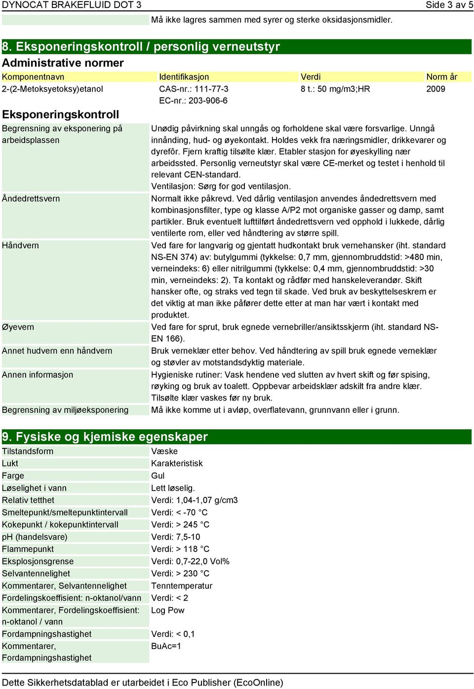 : 203-906-6 Eksponeringskontroll Begrensning av eksponering på arbeidsplassen Åndedrettsvern Håndvern Øyevern Annet hudvern enn håndvern Begrensning av miljøeksponering 9.