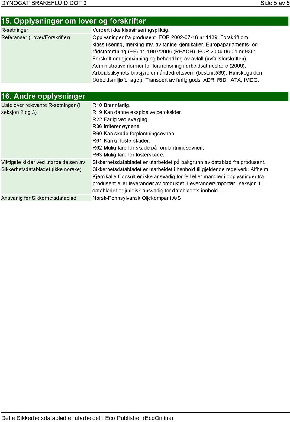 FOR 2004-06-01 nr 930: Forskrift om gjenvinning og behandling av avfall (avfallsforskriften). Administrative normer for forurensning i arbeidsatmosfære (2009).