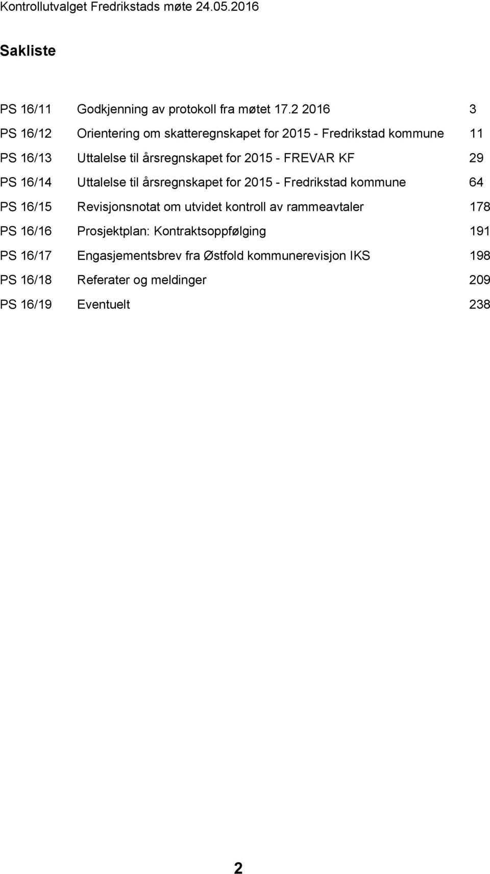 FREVAR KF 29 PS 16/14 Uttalelse til årsregnskapet for 2015 - Fredrikstad kommune 64 PS 16/15 Revisjonsnotat om utvidet kontroll av