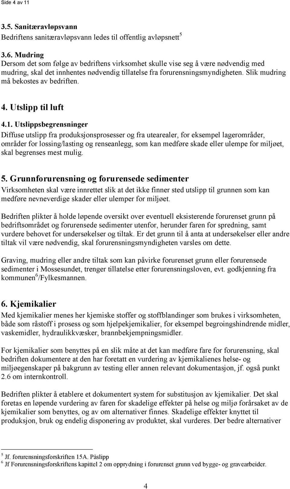 Slik mudring må bekostes av bedriften. 4. Utslipp til luft 4.1.