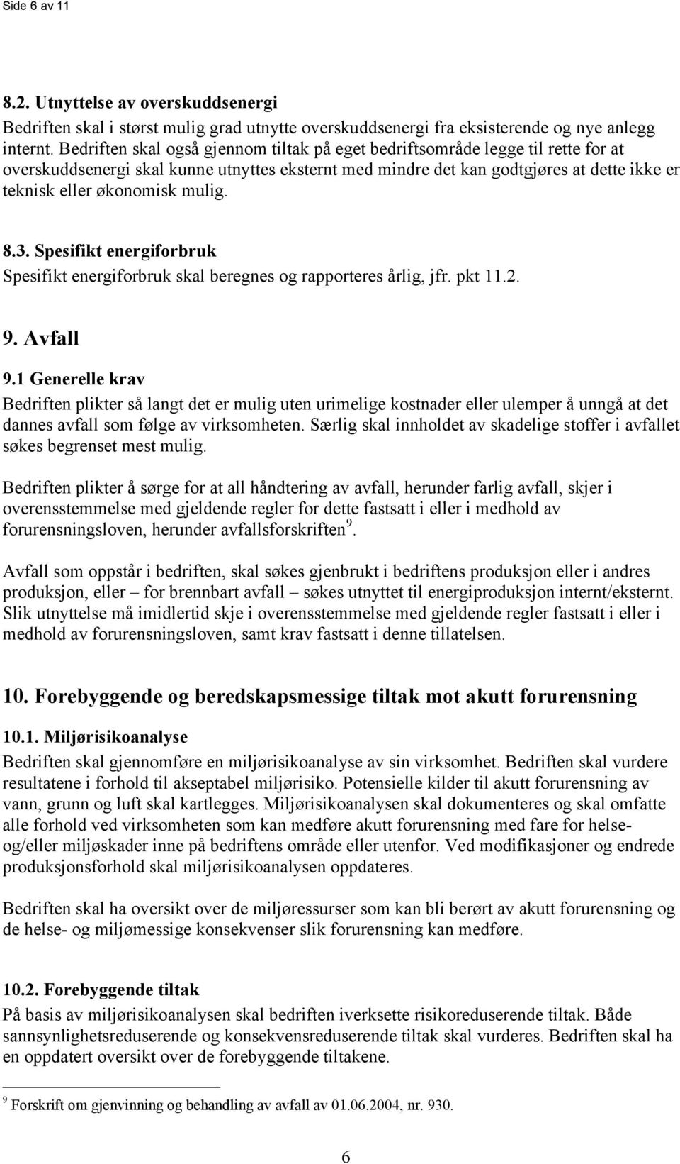 mulig. 8.3. Spesifikt energiforbruk Spesifikt energiforbruk skal beregnes og rapporteres årlig, jfr. pkt 11.2. 9. Avfall 9.