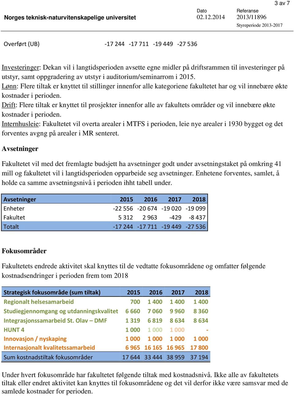 Drift: Flere tiltak er knyttet til prosjekter innenfor alle av fakultets områder og vil innebære økte kostnader i perioden.