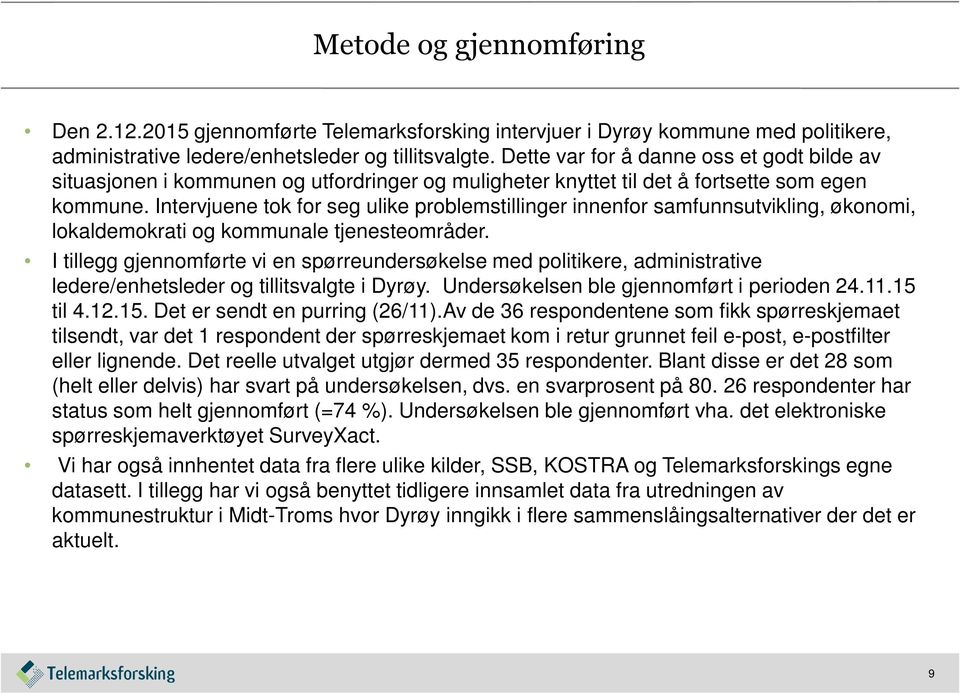 Intervjuene tok for seg ulike problemstillinger innenfor samfunnsutvikling, økonomi, lokaldemokrati og kommunale tjenesteområder.