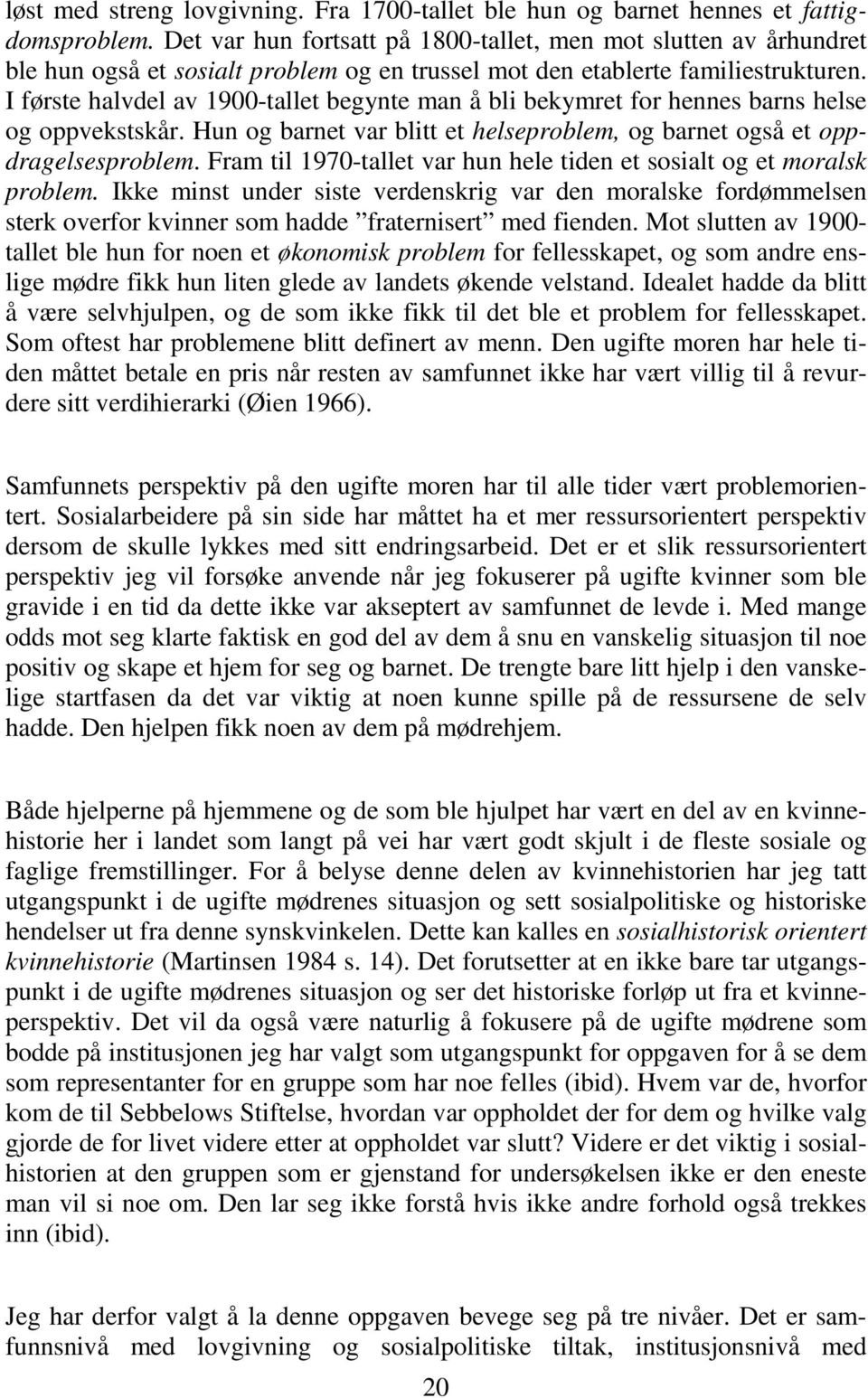 I første halvdel av 1900-tallet begynte man å bli bekymret for hennes barns helse og oppvekstskår. Hun og barnet var blitt et helseproblem, og barnet også et oppdragelsesproblem.