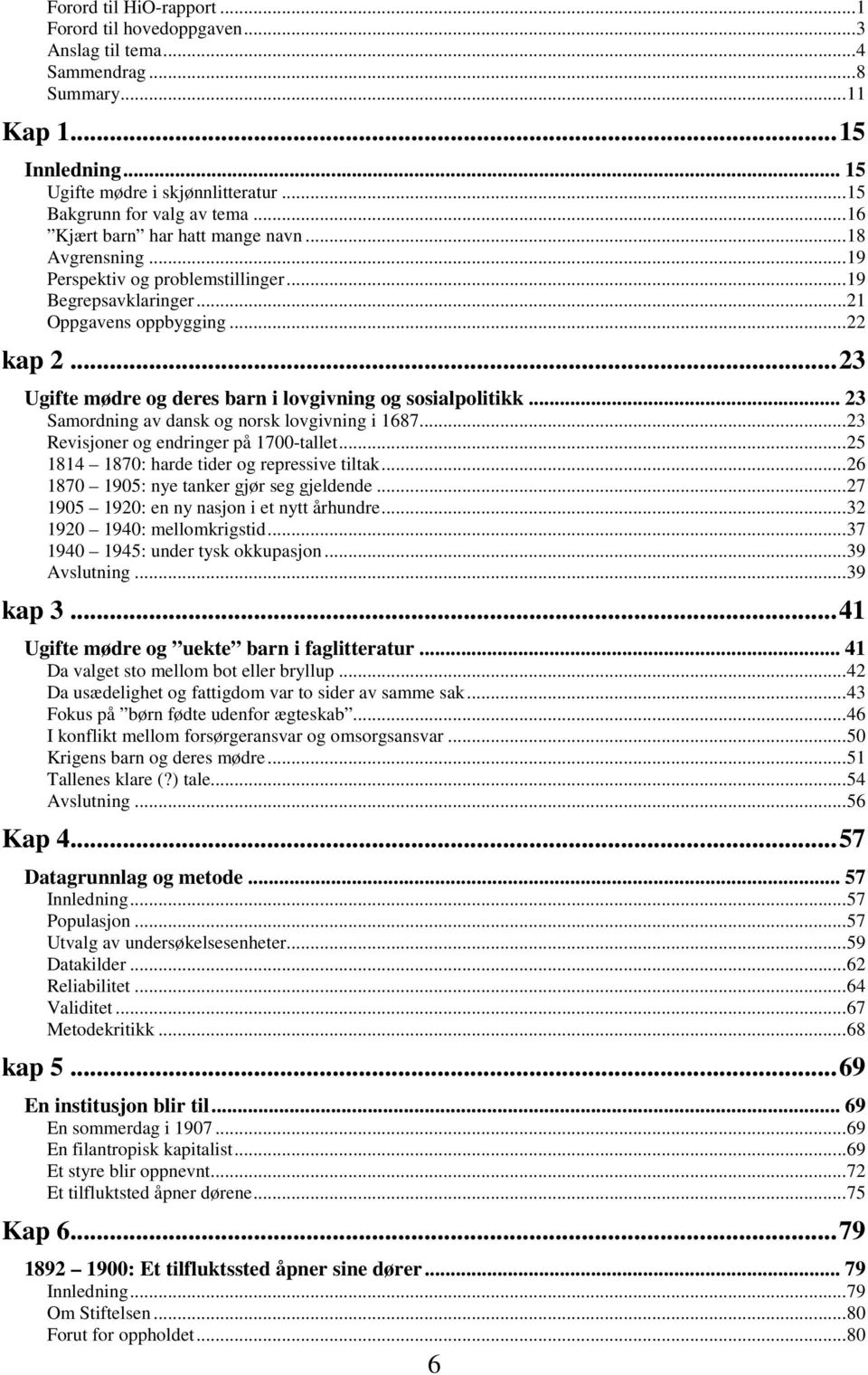 ..23 Ugifte mødre og deres barn i lovgivning og sosialpolitikk... 23 Samordning av dansk og norsk lovgivning i 1687...23 Revisjoner og endringer på 1700-tallet.