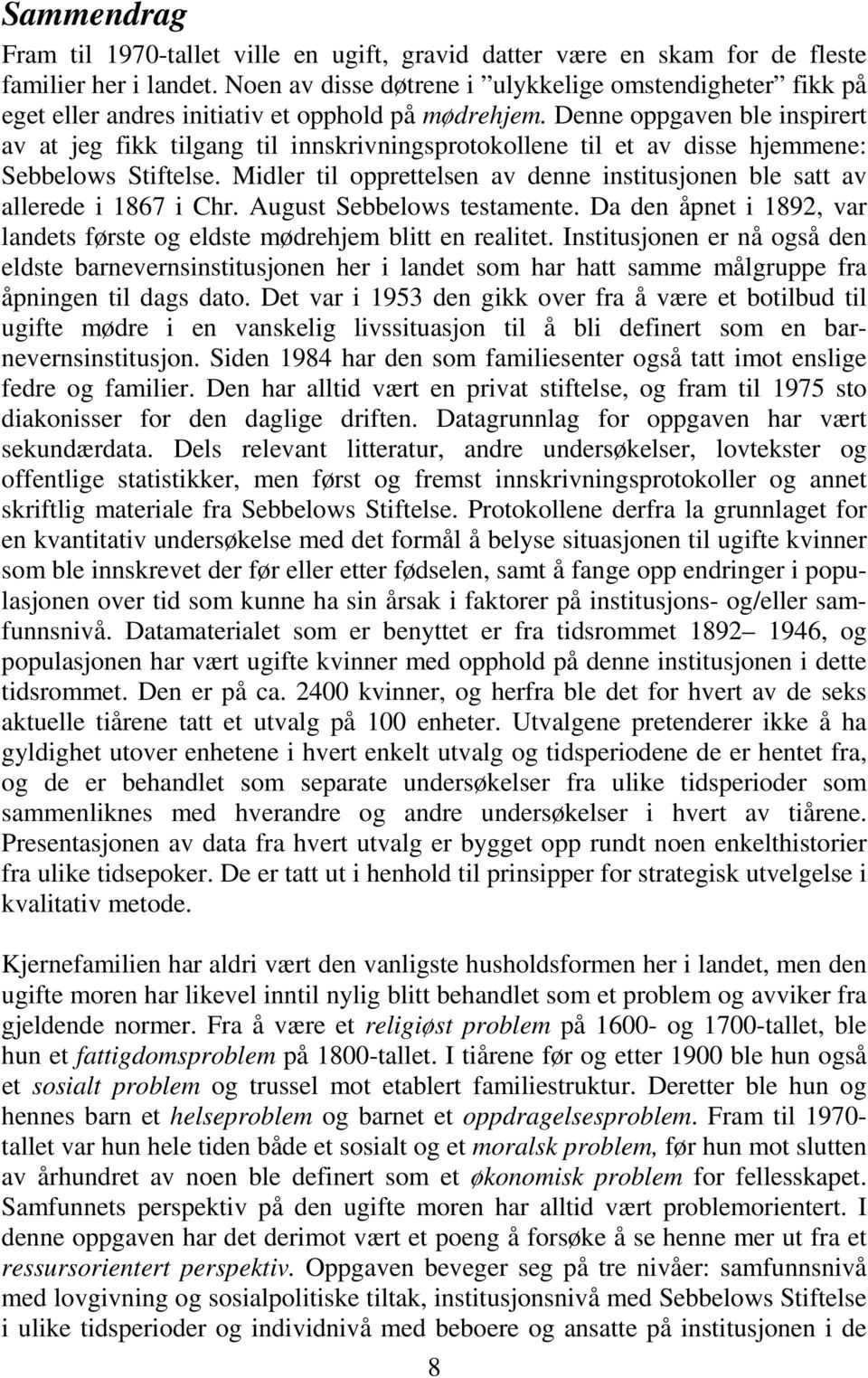 Denne oppgaven ble inspirert av at jeg fikk tilgang til innskrivningsprotokollene til et av disse hjemmene: Sebbelows Stiftelse.