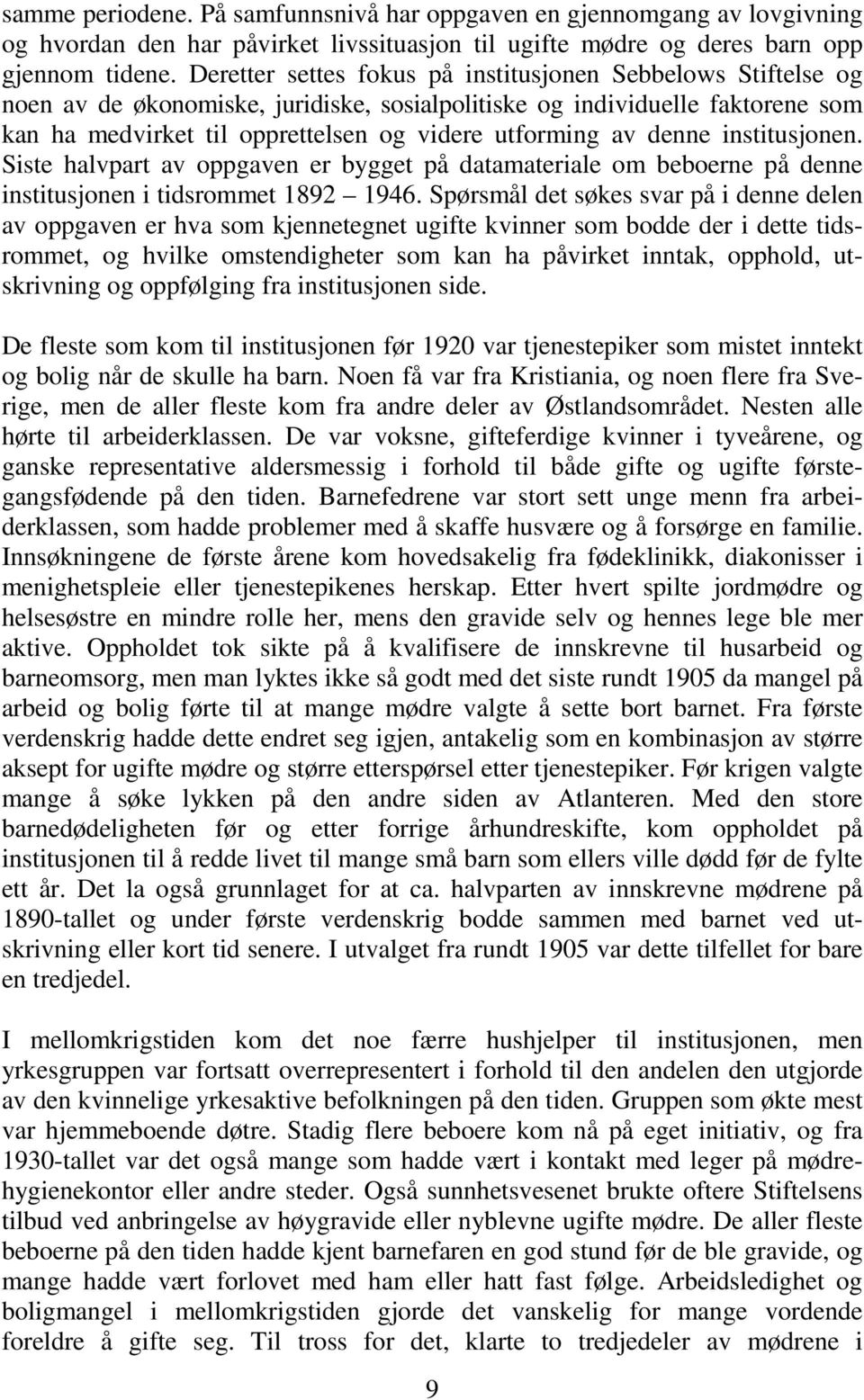 denne institusjonen. Siste halvpart av oppgaven er bygget på datamateriale om beboerne på denne institusjonen i tidsrommet 1892 1946.