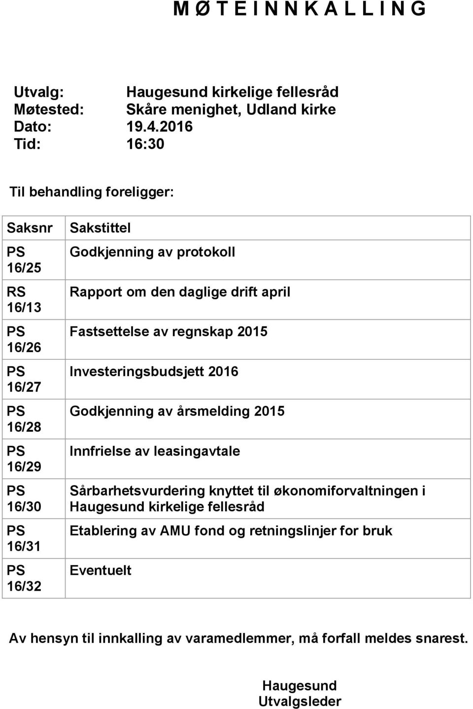 Rapport om den daglige drift april Fastsettelse av regnskap 2015 Investeringsbudsjett 2016 Godkjenning av årsmelding 2015 Innfrielse av leasingavtale