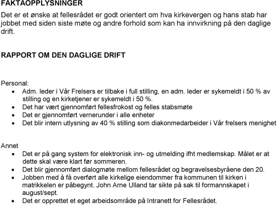 Det har vært gjennomført fellesfrokost og felles stabsmøte Det er gjennomført vernerunder i alle enheter Det blir intern utlysning av 40 % stilling som diakonmedarbeider i Vår frelsers menighet Annet