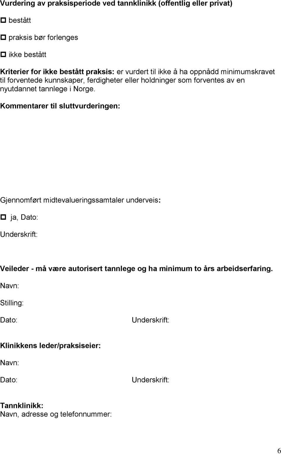 nyutdannet tannlege i Norge.