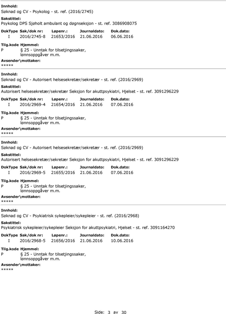 06.2016 25 - nntak for tilsetjingssaker, Søknad og CV - Autorisert helsesekretær/sekretær - st. ref. (2016/2969) Autorisert helsesekretær/sekretær Seksjon for akuttpsykiatri, Hjelset - st. ref. 3091296229 2016/2969-5 21655/2016 07.