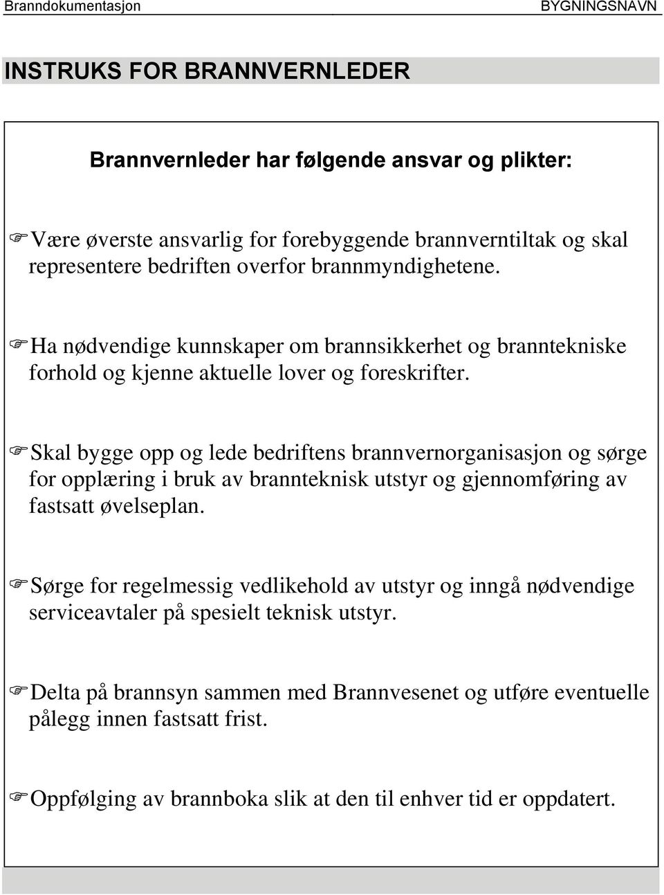 Skal bygge opp og lede bedriftens brannvernorganisasjon og sørge for opplæring i bruk av brannteknisk utstyr og gjennomføring av fastsatt øvelseplan.