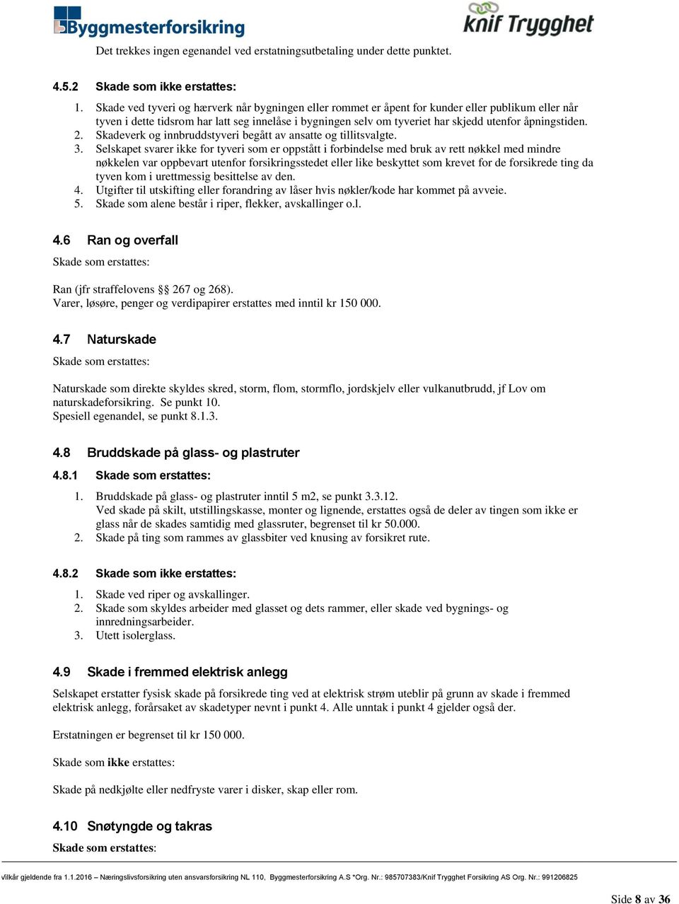 åpningstiden. 2. Skadeverk og innbruddstyveri begått av ansatte og tillitsvalgte. 3.