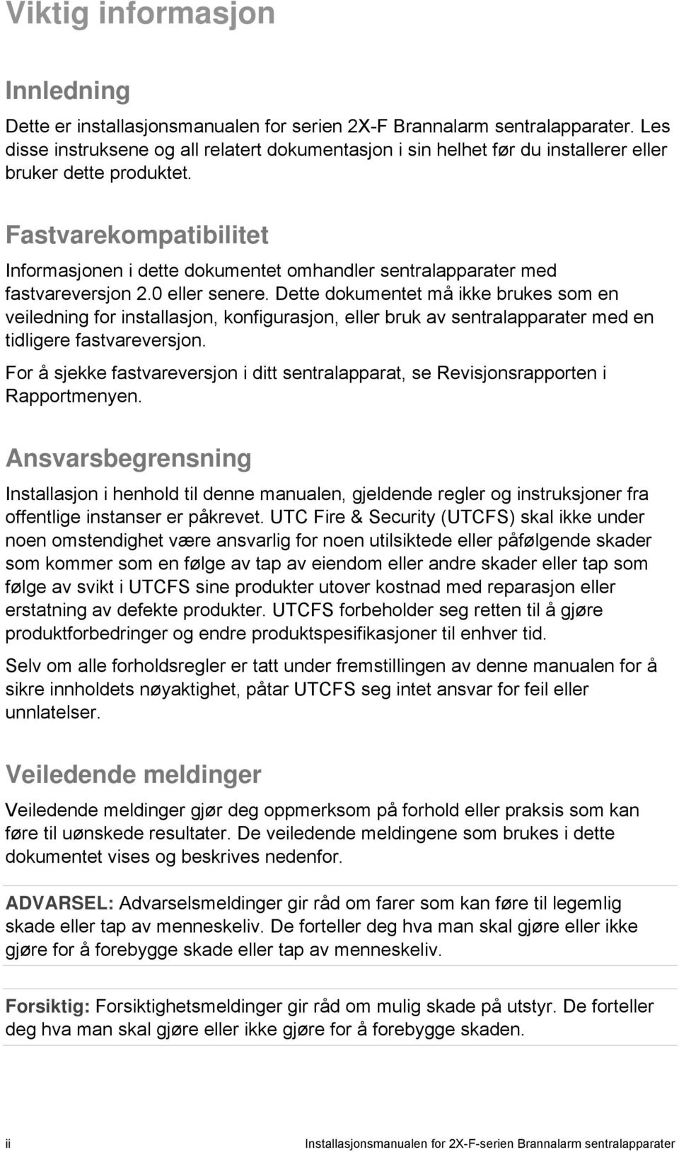 Fastvarekompatibilitet Informasjonen i dette dokumentet omhandler sentralapparater med fastvareversjon 2.0 eller senere.