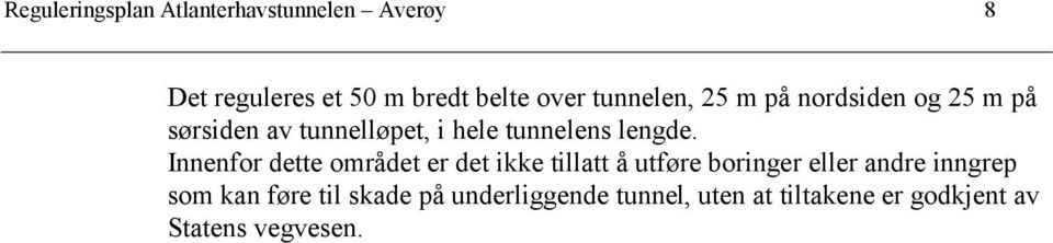 Innenfor dette området er det ikke tillatt å utføre boringer eller andre inngrep som kan