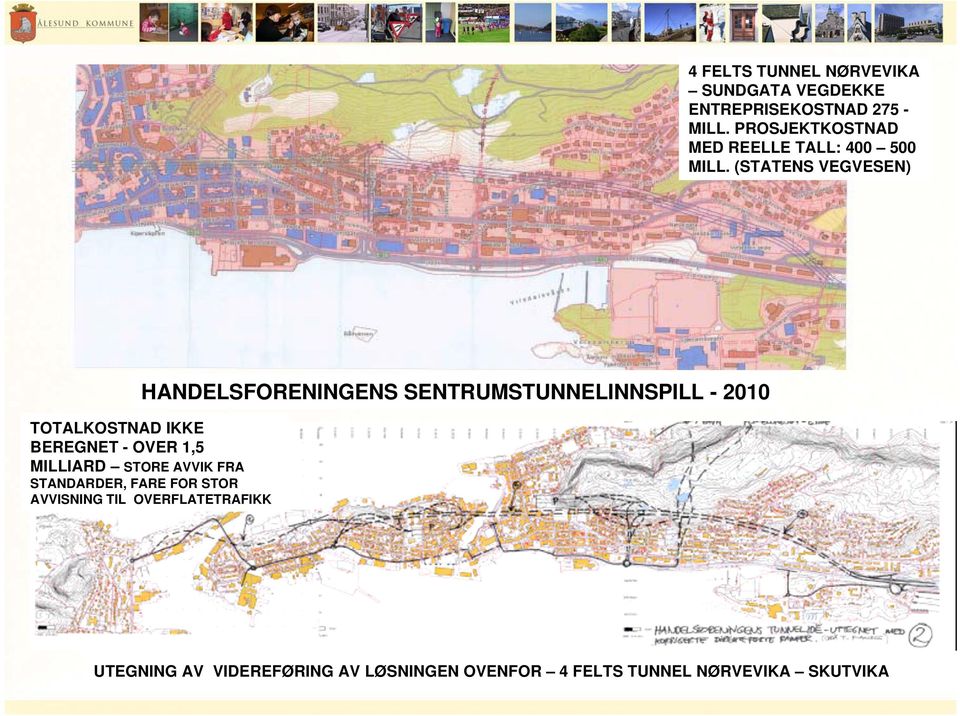 (STATENS VEGVESEN) HANDELSFORENINGENS SENTRUMSTUNNELINNSPILL - 2010 TOTALKOSTNAD IKKE BEREGNET -