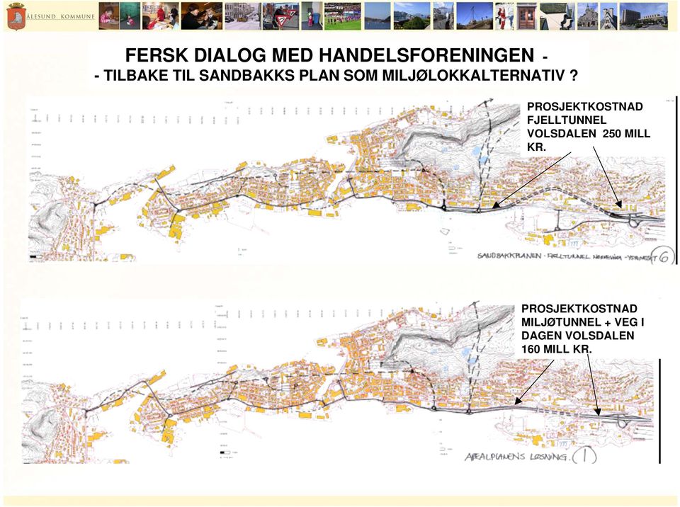 PROSJEKTKOSTNAD FJELLTUNNEL VOLSDALEN 250 MILL KR.