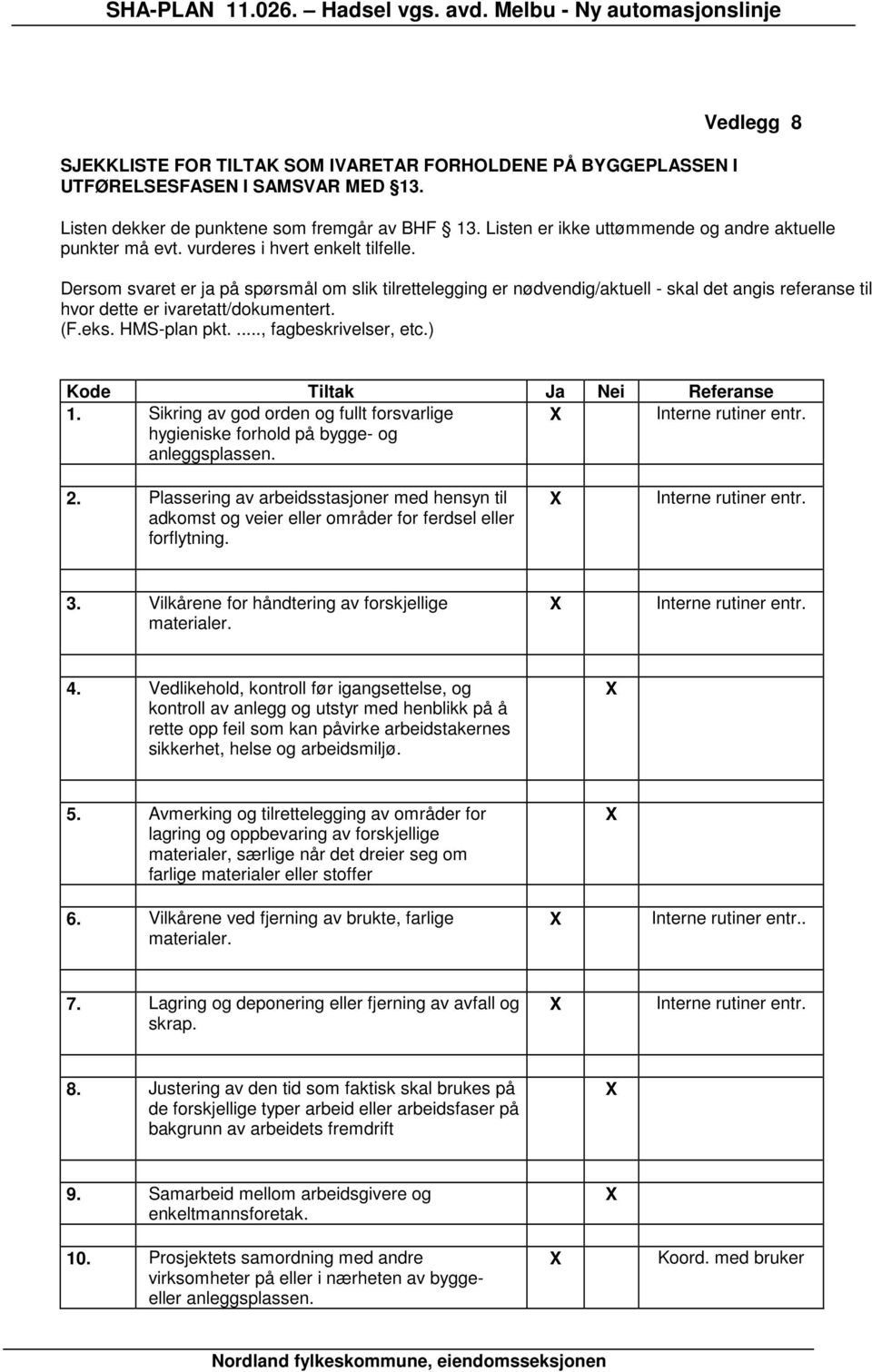 Dersom svaret er ja på spørsmål om slik tilrettelegging er nødvendig/aktuell - skal det angis referanse til hvor dette er ivaretatt/dokumentert. (F.eks. HMS-plan pkt...., fagbeskrivelser, etc.